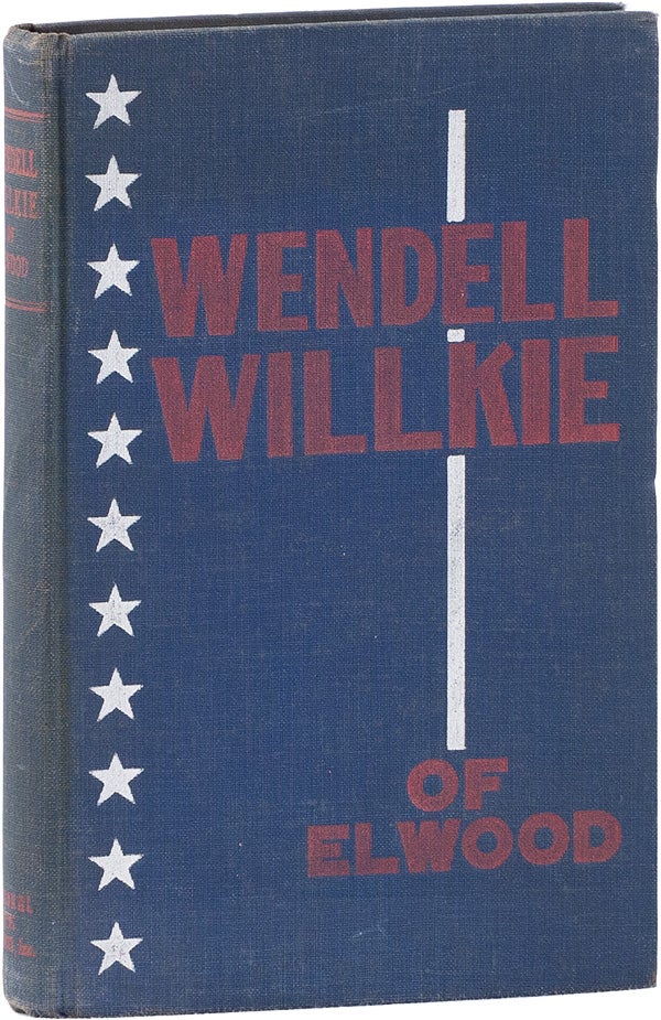 Item #62291] Wendell Willkie of Elwood. Herman O. MAKEY