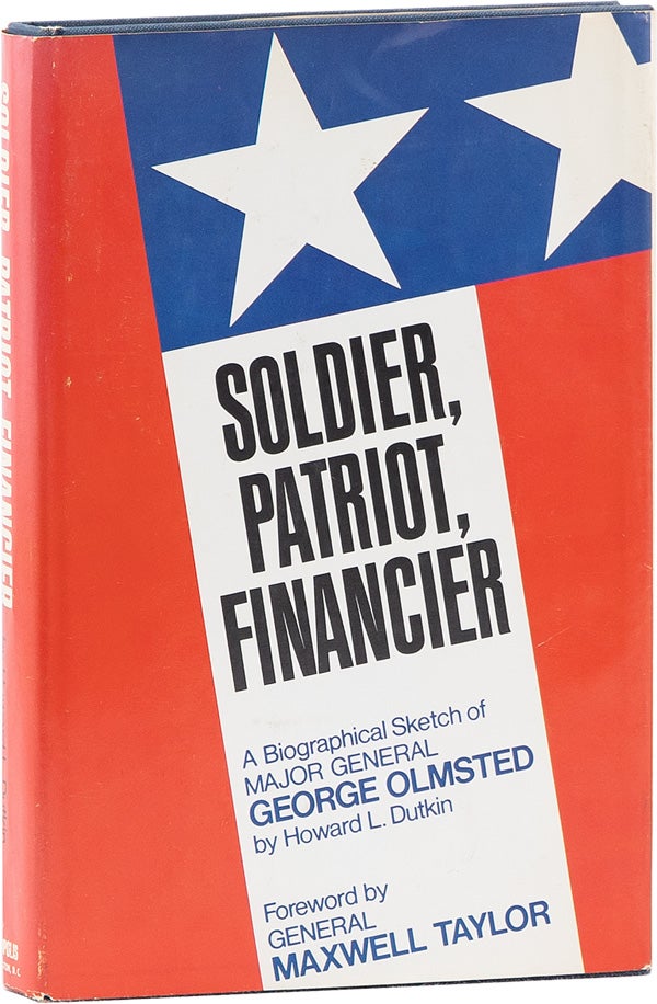 [Item #62292] Soldier, Patriot, Financier: A Biographical Sketch of Major General George Olmsted. Howard L. DUTKIN.