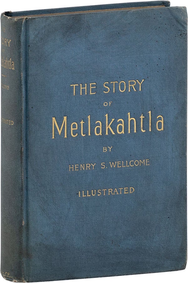 Item #62295] The Story of Metlakahtla. UTOPIAN COMMUNITIES, Henry S. WELLCOME
