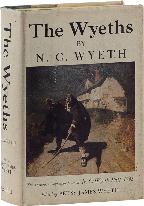 Item #62352] The Wyeths: The Letters of N. C. Wyeth, 1901-1945. N. C. WYETH, Betsy James Wyeth