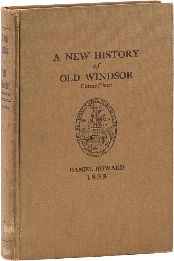 Item #62367] A New History of Old Windsor, Connecticut [Inscribed]. Daniel HOWARD