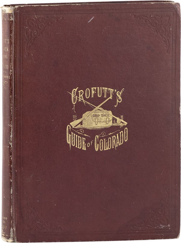 Item #62370] Crofutt's Grip-Sack Guide of Colorado. A Complete Encyclopedia of the State [Vol....