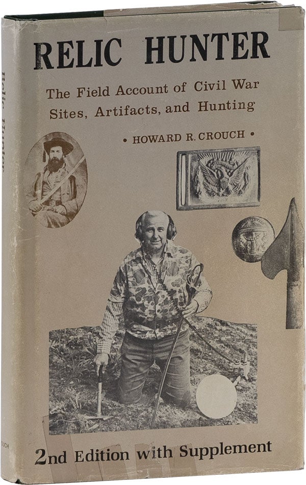 Item #62380] Relic Hunter: The Field Account of Civil War Sites, Artifacts and Hunting [Signed]....