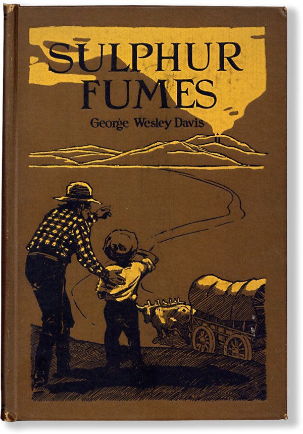 Item #62455] Sulphur Fumes, or in the Garden of Hell. George Wesley DAVIS