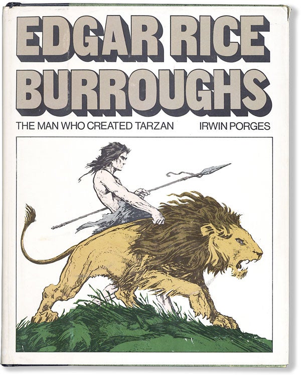 Item #62466] Edgar Rice Burroughs: the Man Who Created Tarzan. EDGAR RICE BURROUGHS, Irwin...