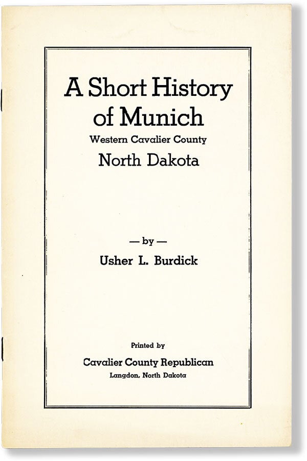 [Item #62484] A Short History of Munich, Western Cavalier County, North Dakota. Usher L. BURDICK.