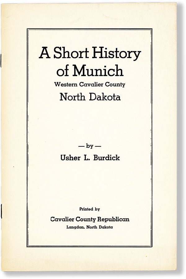 Item #62484] A Short History of Munich, Western Cavalier County, North Dakota. Usher L. BURDICK