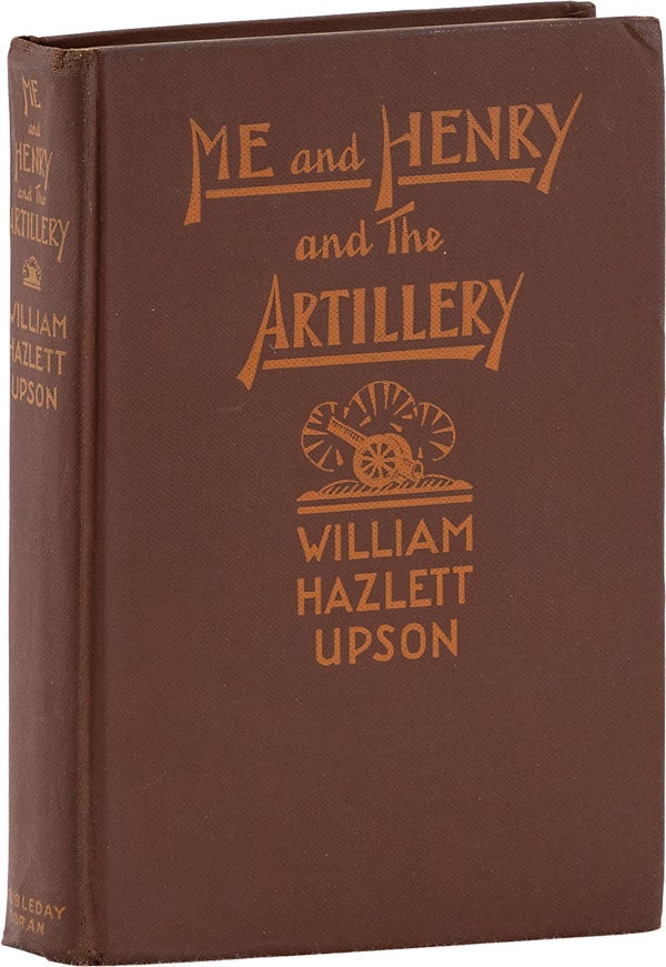 Item #62514] Me and Henry and the Artillery [Inscribed]. William Hazlett UPSON