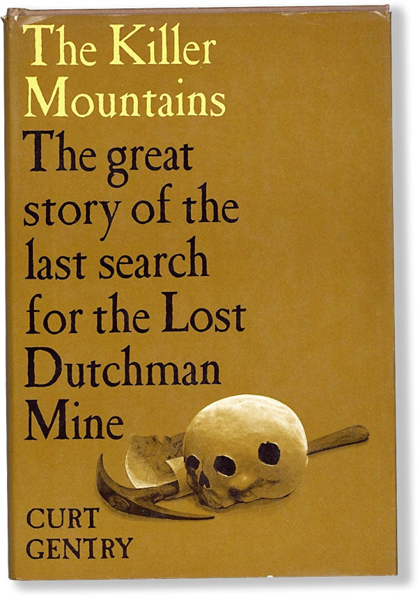 Item #62593] The Killer Mountains: A Search for the Legendary Lost Dutchman Mine. Curt GENTRY