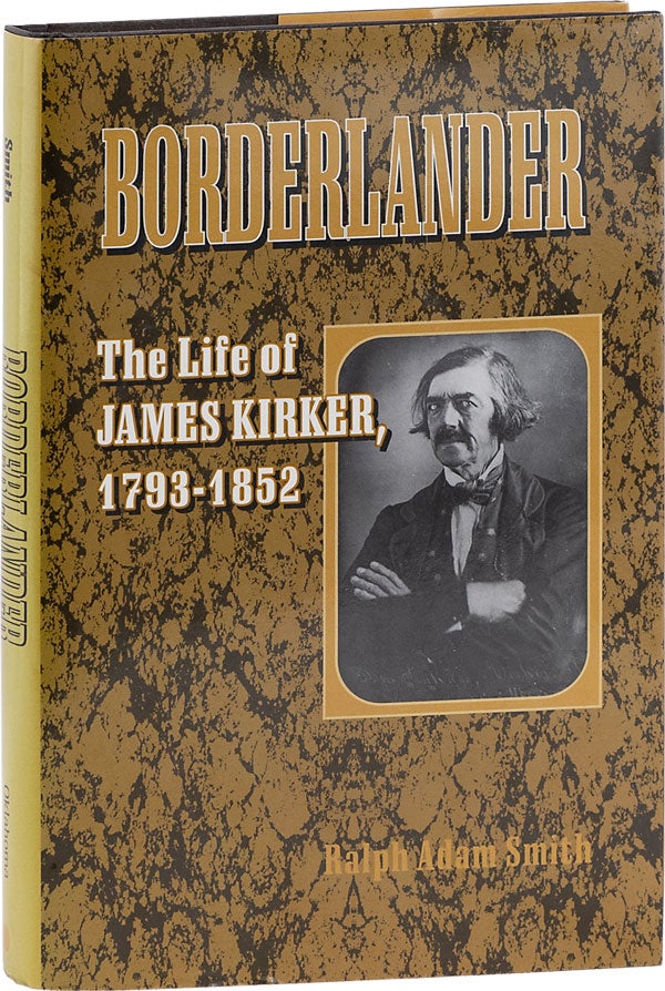 Item #62615] Borderlander: The Life of James Kirker, 1793-1852. Ralph Adam SMITH