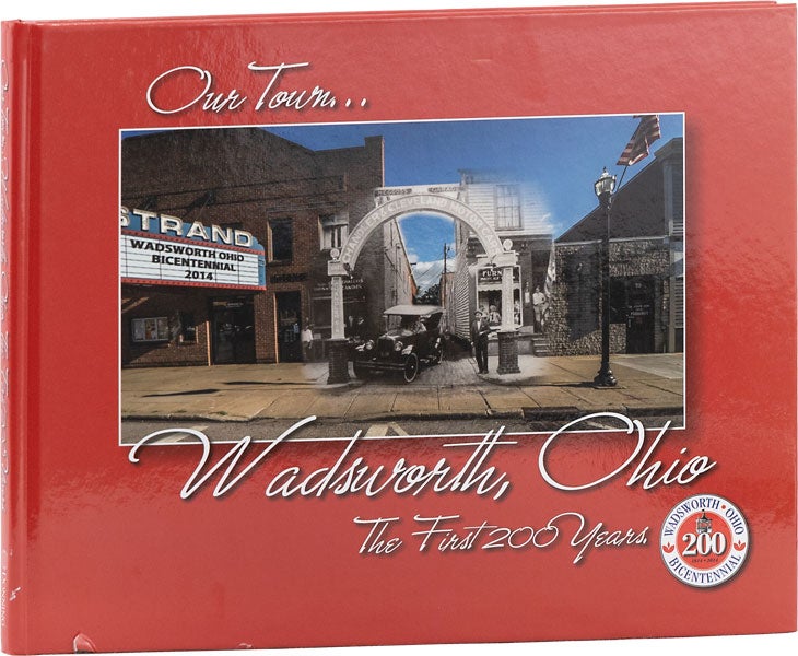 Item #62618] Our Town...Wadsworth, Ohio: The First 200 Years. OHIO WADSWORTH