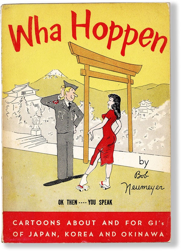 Item #62699] Wha Hoppen: Cartoons About and for GI's of Japan, Korea and Okinawa. Bob NEUMEYER