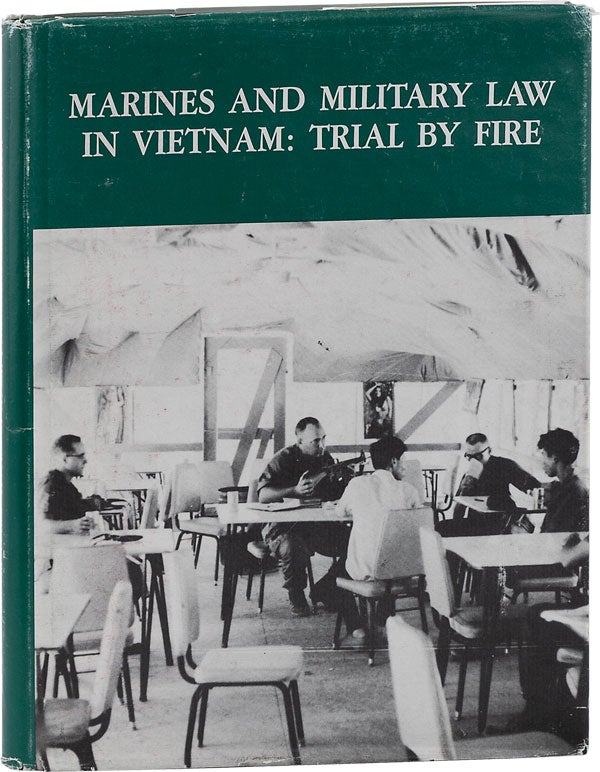 Item #62849] Marines and Military Law In Vietnam: Trial By Fire. VIETNAM WAR, Lieutenent Colonel...
