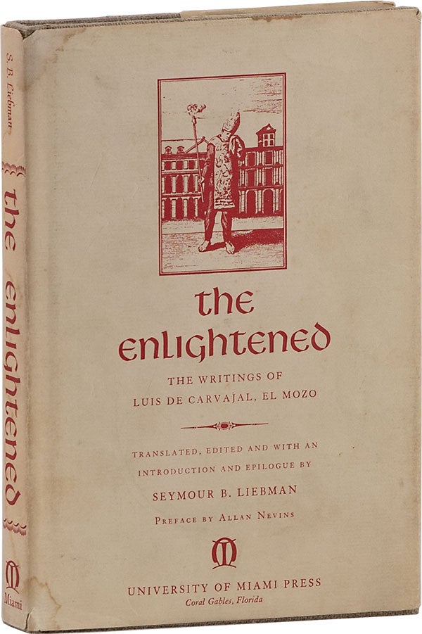 Item #62961] The Enlightened. The Writings of Luis de Carvajal, El Mozo. JEWS, JUDAISM - MEXICO,...