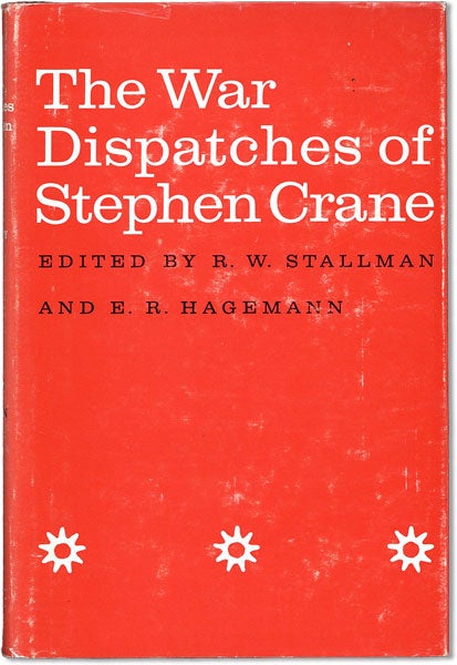 Item #62965] The War Dispatches of Stephen Crane. Stephen CRANE, R W. Stallman, eds E R. Hagemann