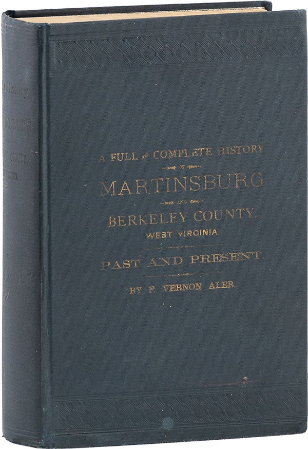 Item #63037] History of Martinsburg and Berkeley County, West Virginia. Vernon ALER