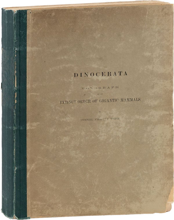 Item #63322] Dinocerata; A Monograph of An Extinct Order of Gigantic Mammals. Othniel Charles MARSH