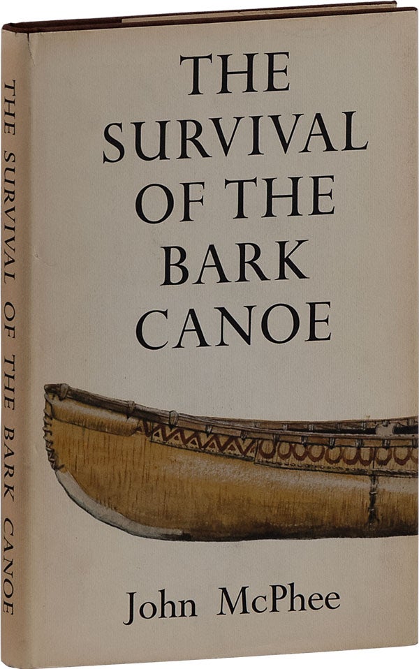 Item #63372] The Survival of the Bark Canoe. John MCPHEE