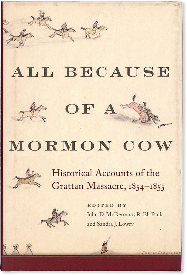 Item #63376] All Because of a Mormon Cow: Historical Accounts of the Grattan Massacre, 1854-1855....