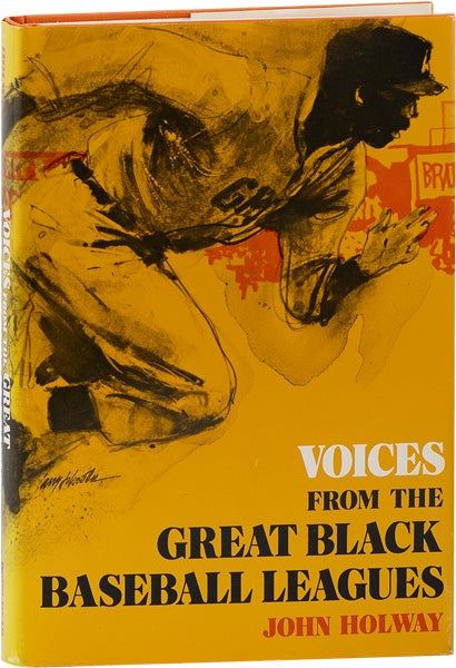 Item #63415] Voices from the Great Black Baseball Leagues. John HOLWAY