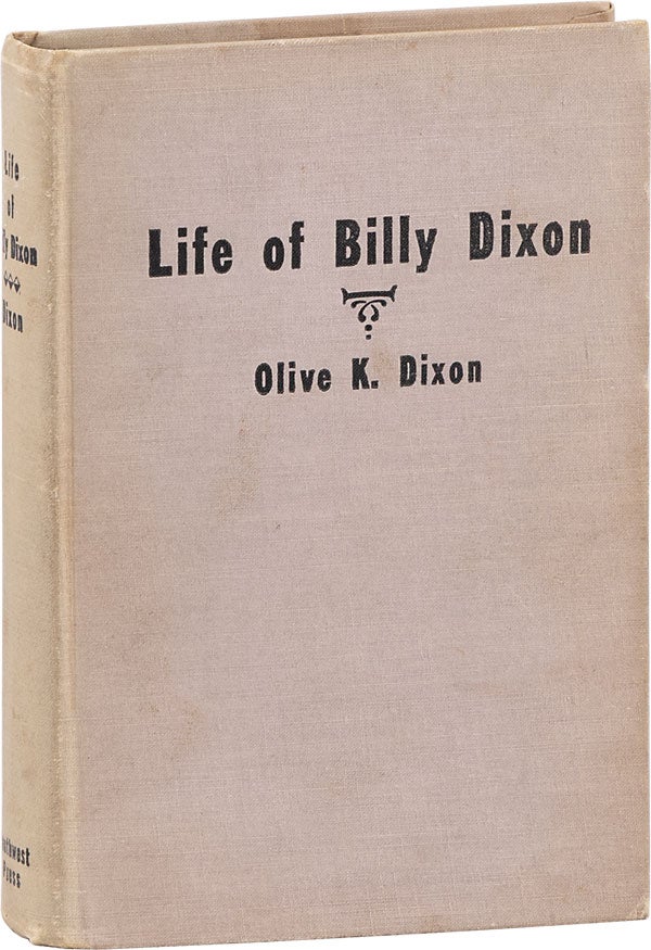 Item #63462] Life of "Billy" Dixon, Plainsman, Scout and Pioneer. Olive K. DIXON
