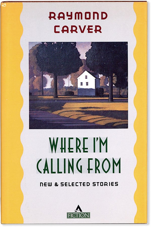 Item #63463] Where I'm Calling From: New and Selected Stories. Raymond CARVER