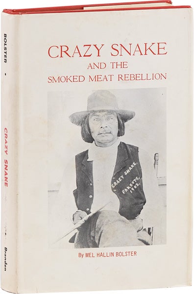 Item #63554] Crazy Snake and the Smoked Meat Rebellion [Signed]. Mel Hallin BOLSTER