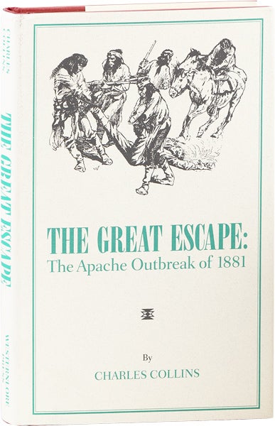 Item #63608] The Great Escape: The Apache Outbreak of 1881. Charles COLLINS