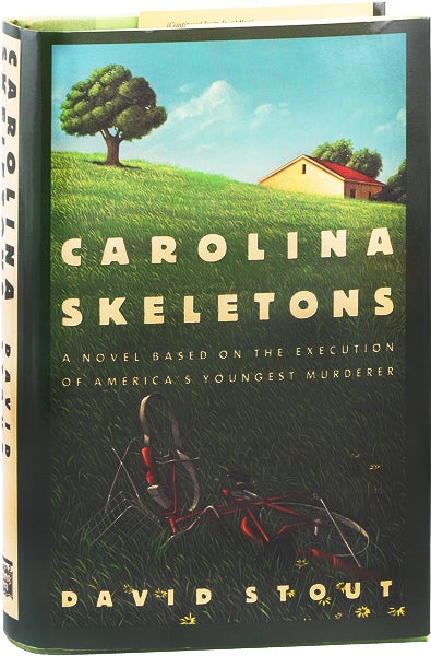 Item #63673] Carolina Skeletons: A Novel Based on the Execution of America's Youngest Murderer...