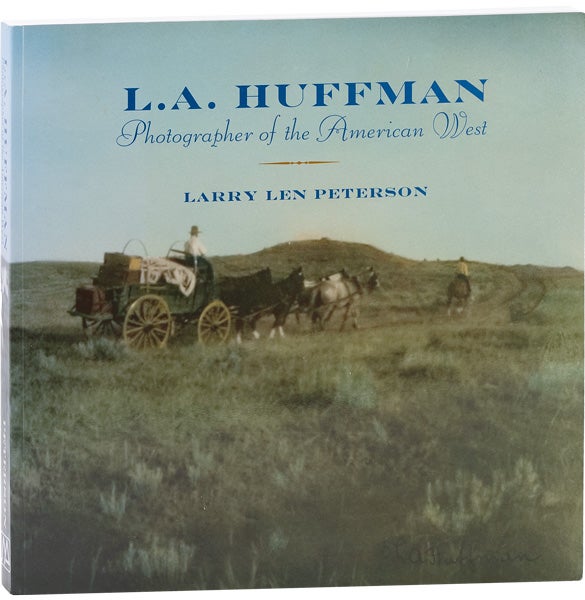 Item #63696] L.A. Huffman, Photographer of the American West. Larry Len PETERSON