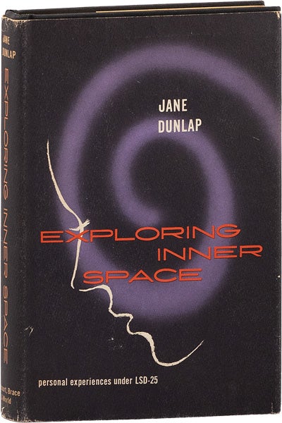Item #63735] Exploring Inner Space: Personal Experiences Under LSD-25 [Review Copy]. DRUGS, Jane...