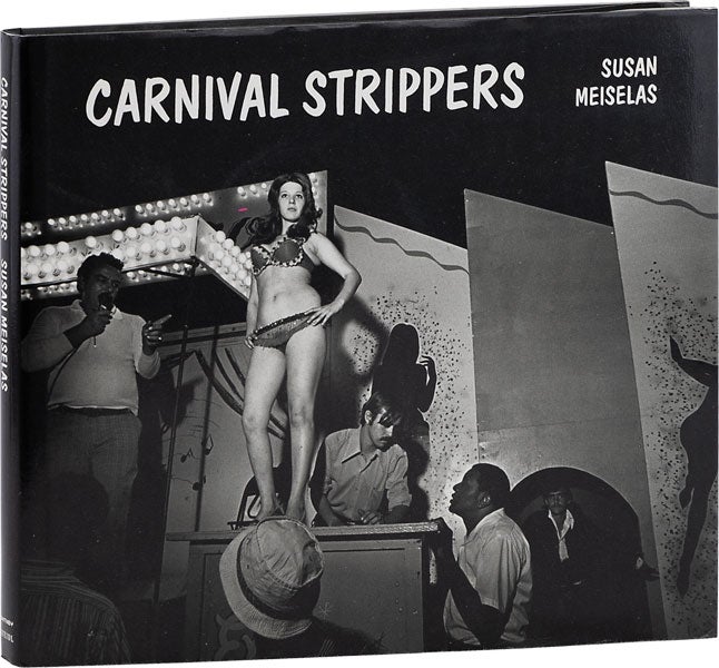 Item #63787] Carnival Strippers. Susan MEISELAS