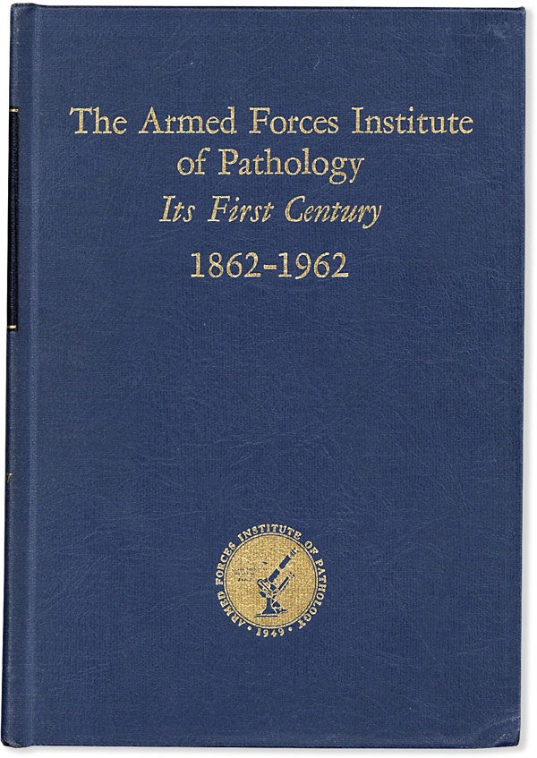 Item #63794] The Armed Forces Institute of Pathology: Its First Century, 1862-1962. Robert S. HENRY