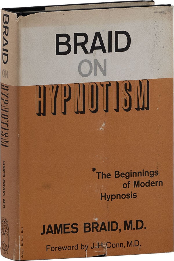 Braid on Hypnotism: The Beginnings of Modern Hypnosis | James BRAID ...