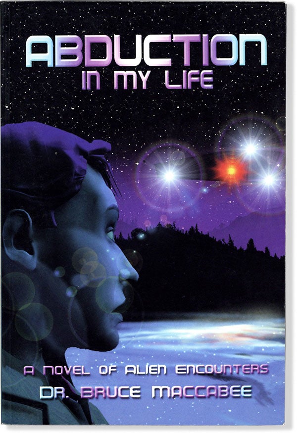 Item #63880] Abduction in My Life; A Novel of Alien Encounters. Dr. Bruce MACCABEE
