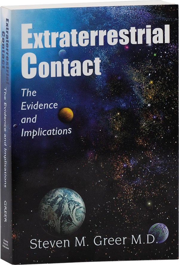 Item #63883] Extraterrestrial Contact; The Evidence and Implications. Steven M. GREER