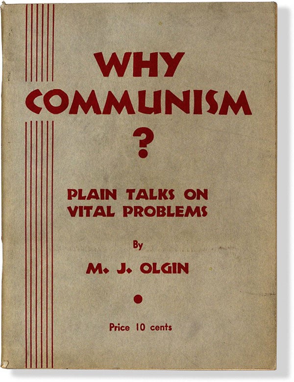 Item #63888] Why Communism? Plain Talks on Vital Problems. CPUSA, M. J. OLGIN, Moissaye