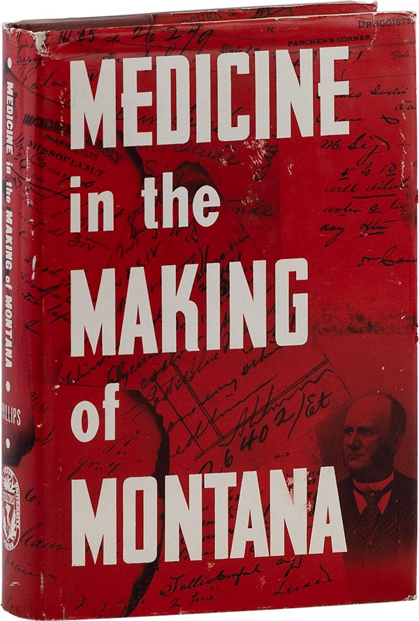 Item #63934] Medicine in the Making of Montana. Paul C. PHILLIPS, Llewellyn L. Callaway