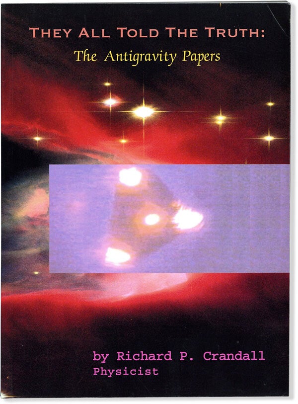 [Item #63990] They All Told the Truth: The Antigravity papers. Richard P. CRANDALL.