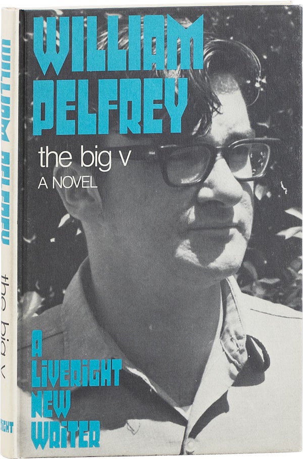 Item #63994] The Big V. A Novel [Liveright New Writers Series]. William PELFREY