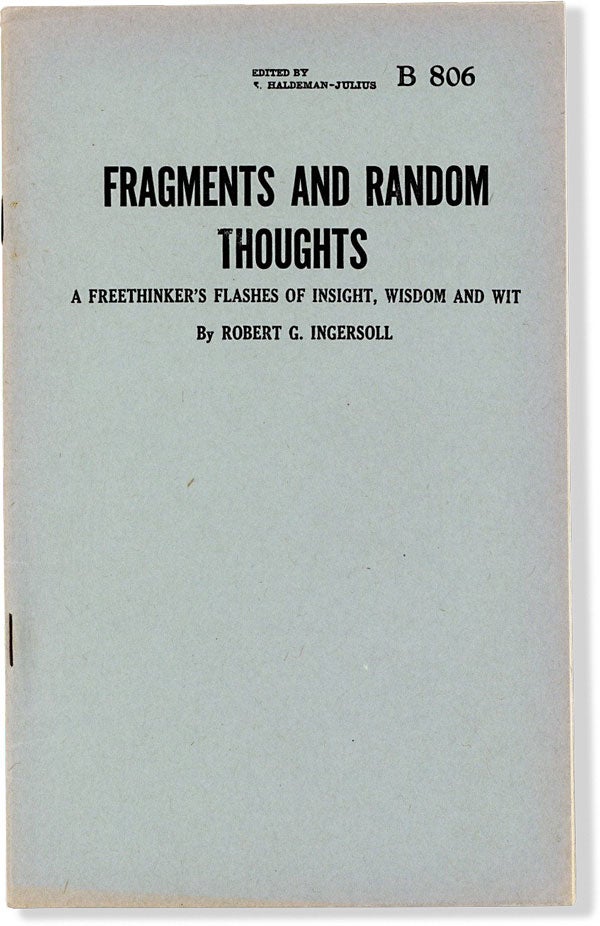 Item #63997] Fragments and Random Thoughts: A Freethinker's Flashes of Insight, Wisdom and Wit...