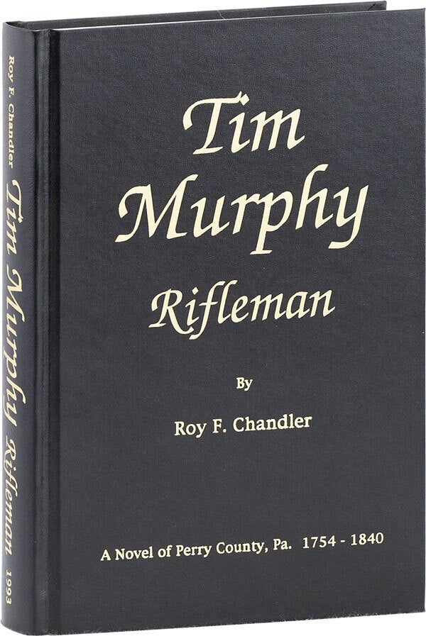Tim Murphy, Rifleman: A Novel of Perry County, PA. 1754-1840 Signed ...