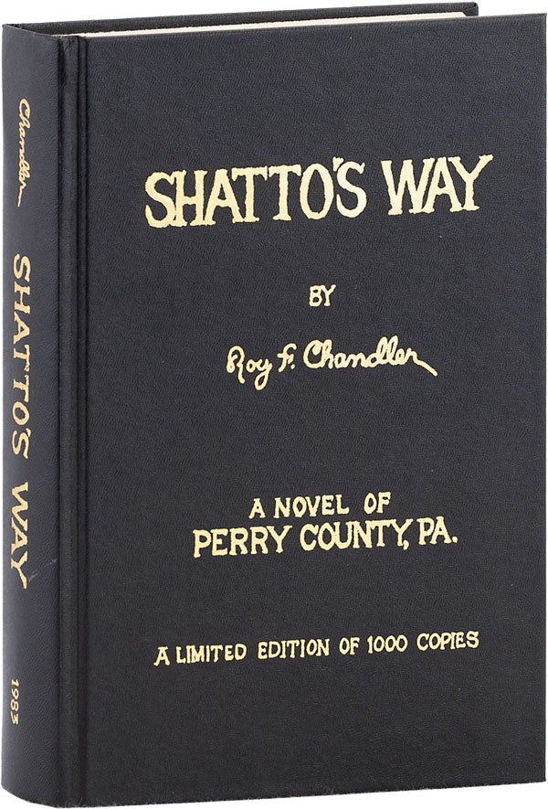 Item #64033] Shatto's Way. A Novel of Perry County, Pa. [Signed]. Roy F. CHANDLER