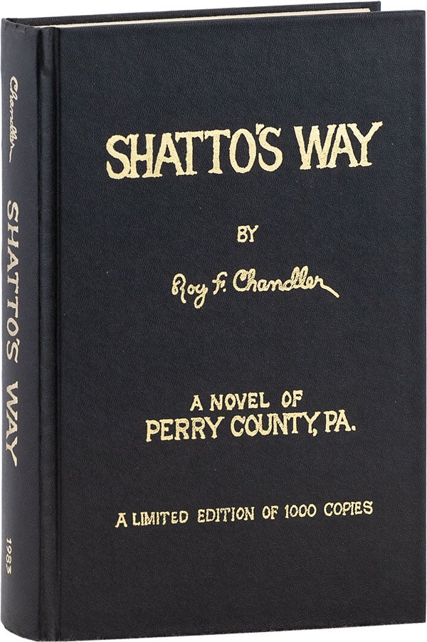 Item #64034] Shatto's Way. A Novel of Perry County, Pa. [Signed]. Roy F. CHANDLER