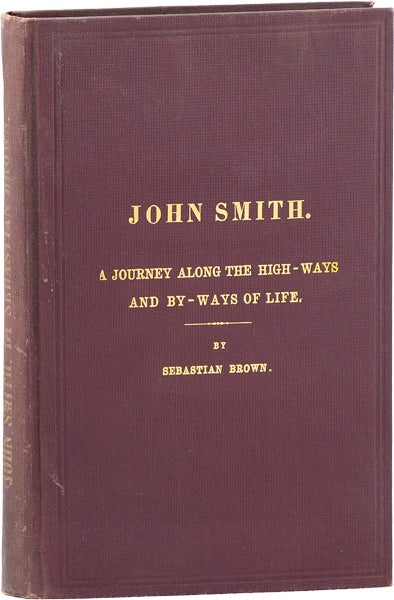 Item #64061] John Smith. A Journey Along the High-Ways and By-Ways of Life. Sebastian BROWN