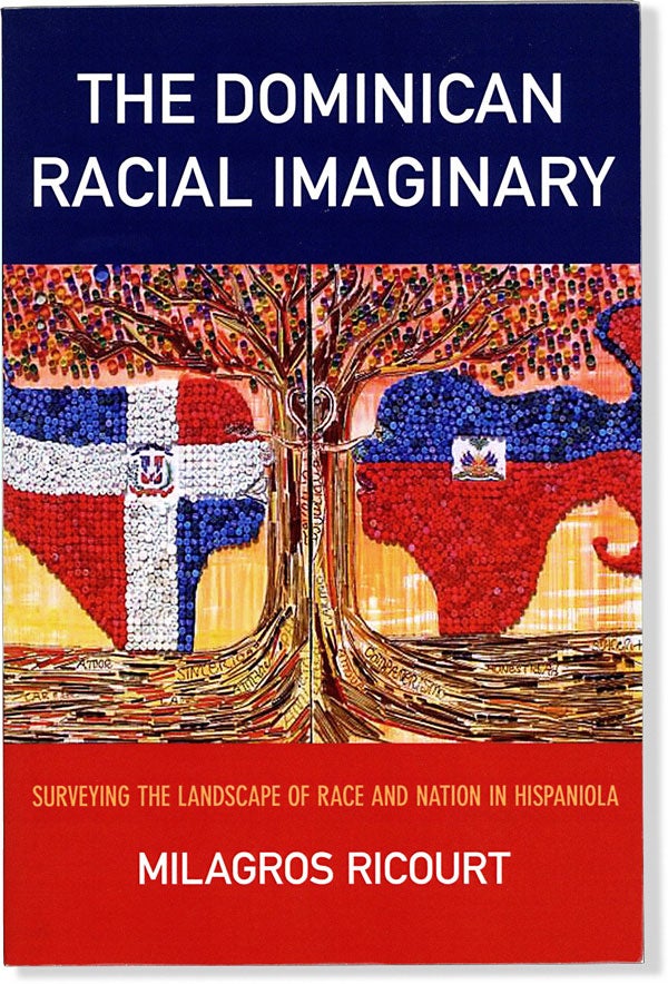 Item #64109] The Dominican Racial Imaginary: Surveying the Landscape of Race and Imagination in...
