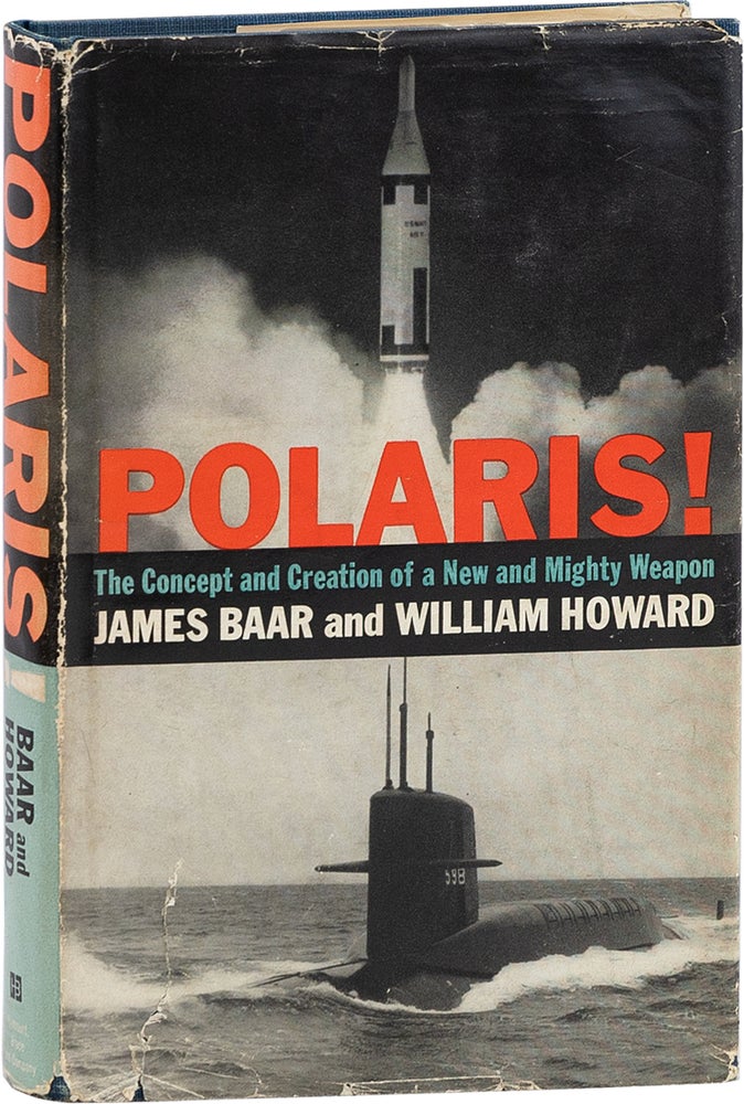 Item #64207] Polaris!: The Concept and Creation of a New and Mighty Weapon. James HOWARD BAAR,...