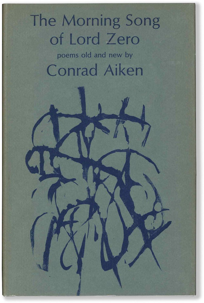 Item #64630] THE MORNING SONG OF LORD ZERO: Poems Old and New. Conrad Aiken