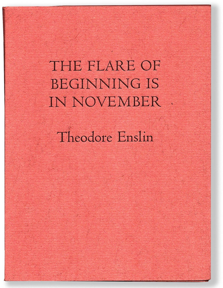 Item #65109] The Flare of Beginning Is in November. Theodore Enslin