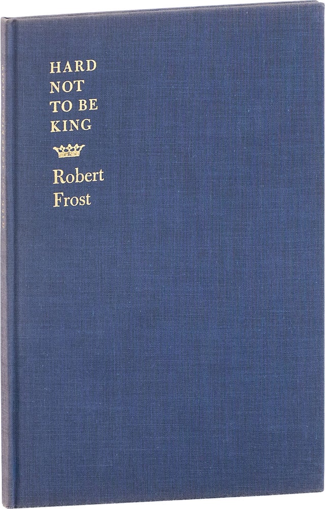 Item #65446] HARD NOT TO BE KING. Robert Frost